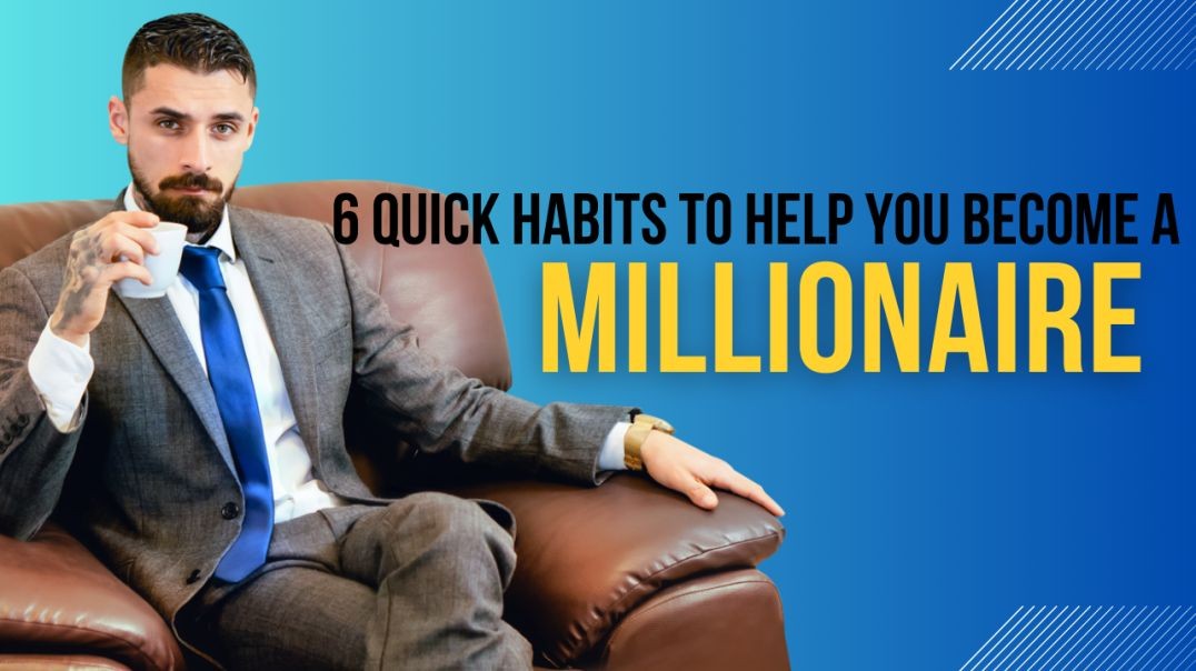 6 Habits To Help You Become a Millionaire